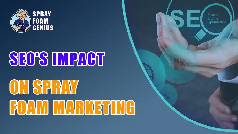 The Role of SEO in Spray Foam Insulation Marketing