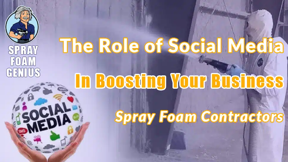 The Role of Social Media in Boosting Your Spray Foam Insulation Business
