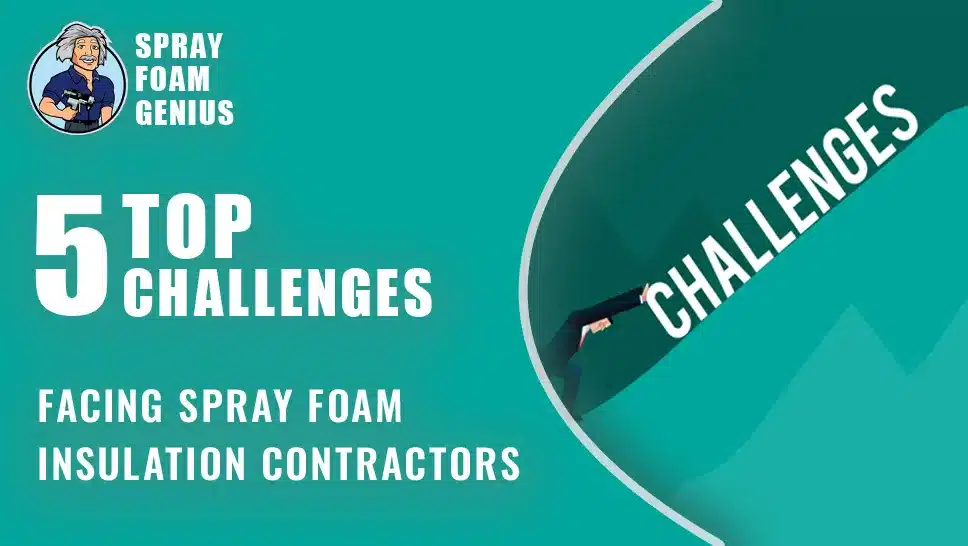 Top 5 Challenges Facing Spray Foam Insulation Contractors