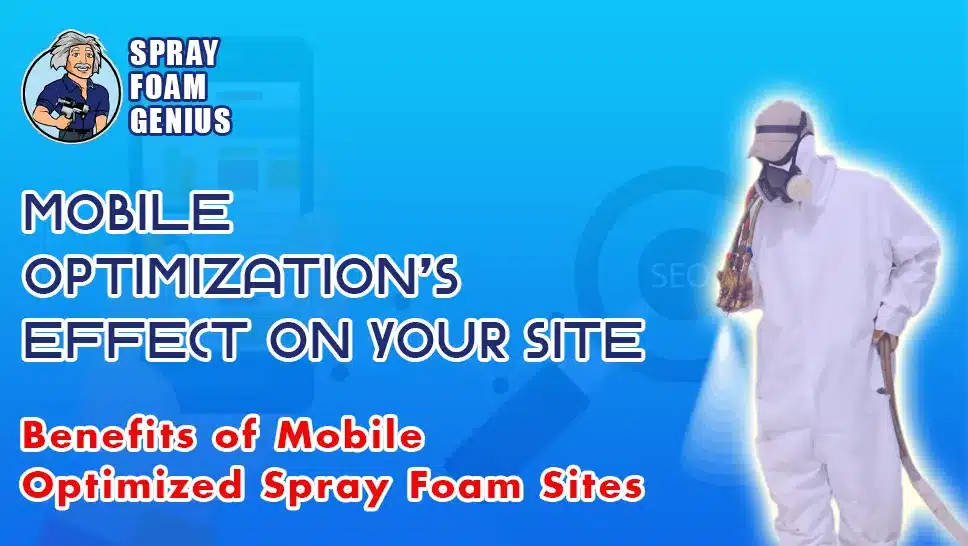 Understanding the Impact of Mobile Optimization on Your Spray Foam Website