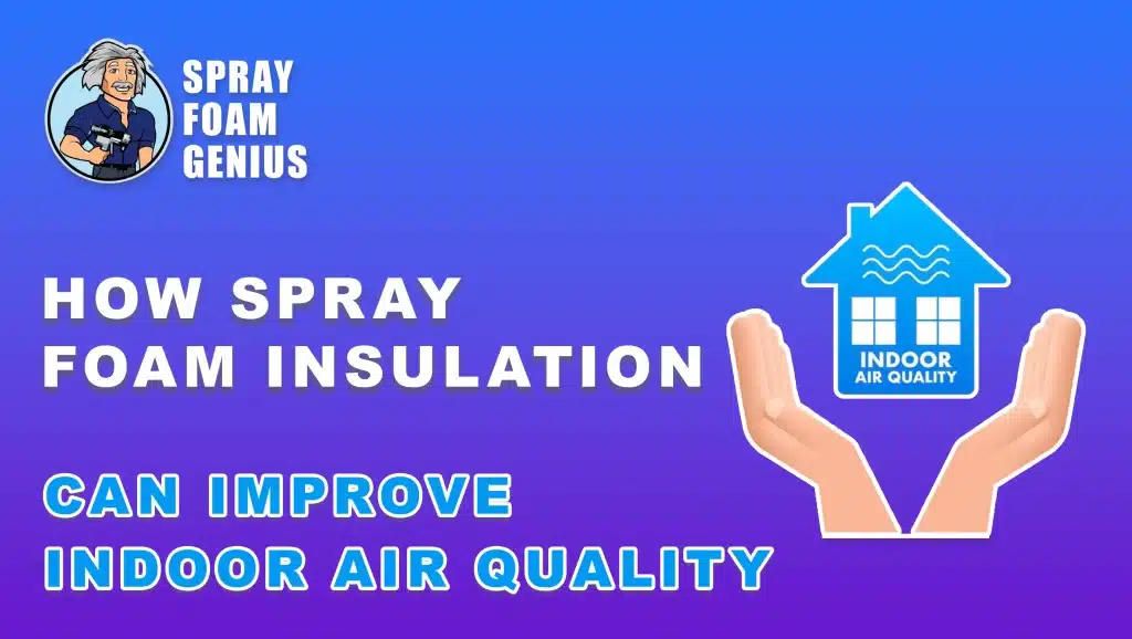 How Spray Foam Insulation Can Improve Indoor Air Quality