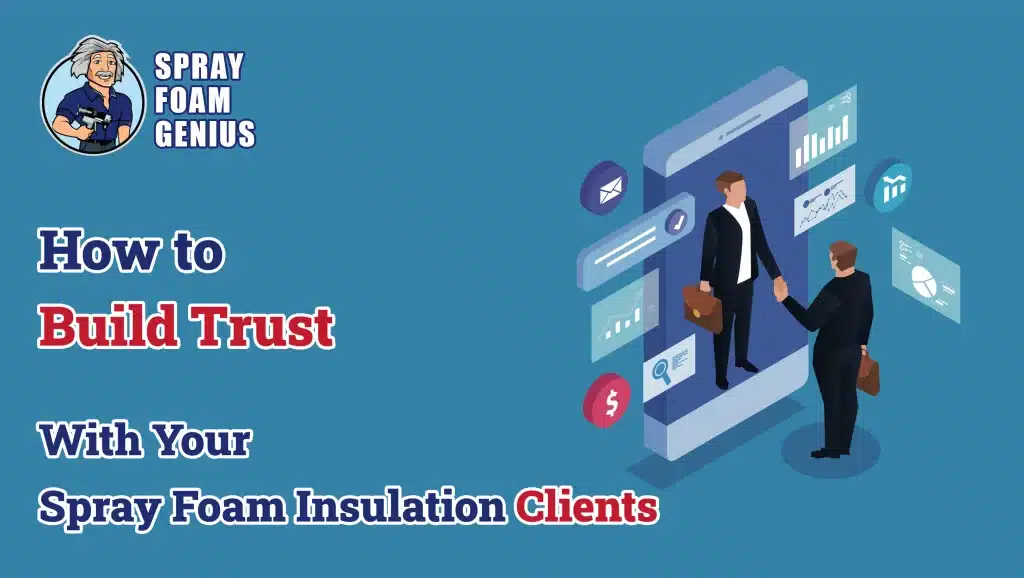 How to Build Trust with Your Spray Foam Insulation Clients