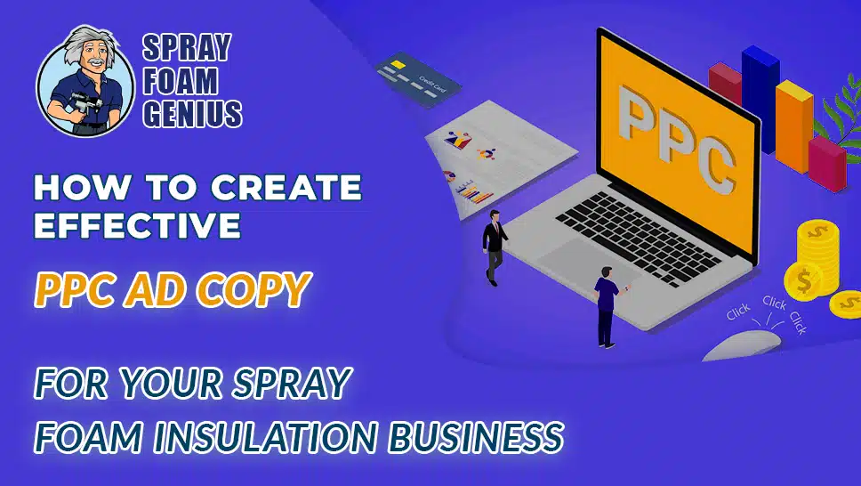 How to Create Effective PPC Ad Copy for Your Spray Foam Insulation Business