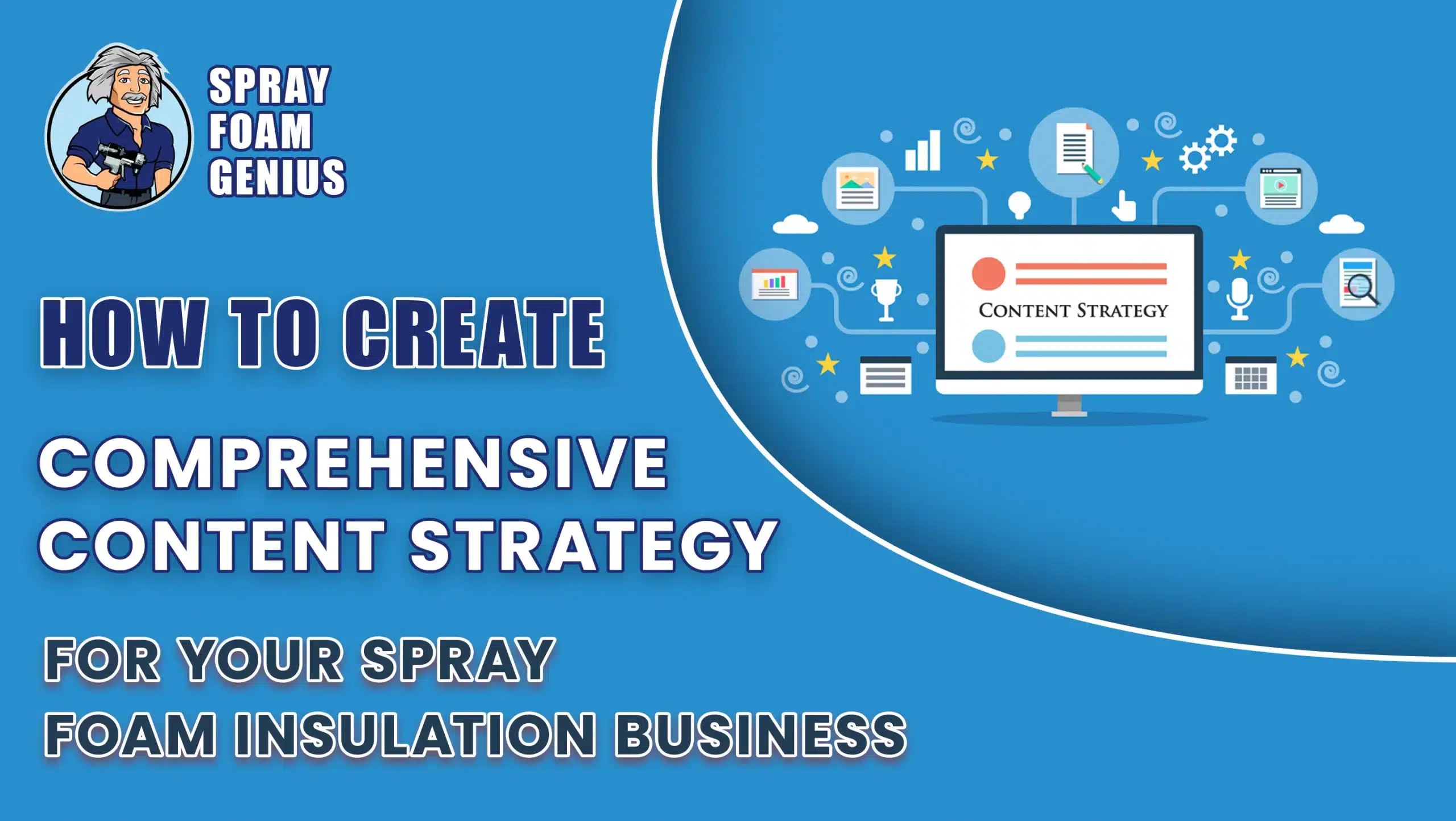 How to Create a Comprehensive Content Strategy for Your Spray Foam Insulation Business