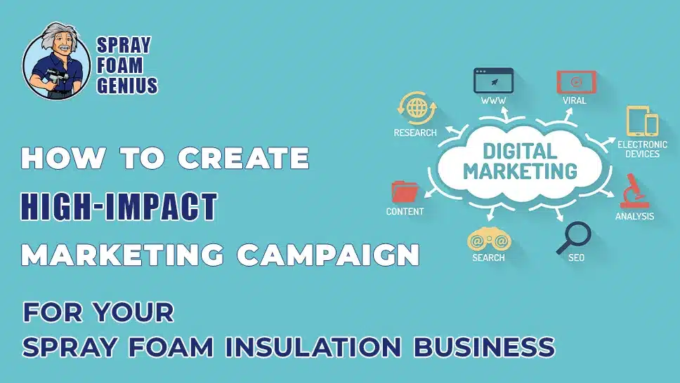 How to Create a High-Impact Marketing Campaign for Your Spray Foam Insulation Business