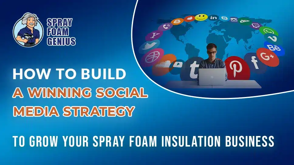 How to Create a Winning Social Media Strategy for Your Spray Foam Insulation Business