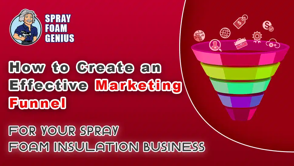 How to Create an Effective Marketing Funnel for Your Spray Foam Insulation Business