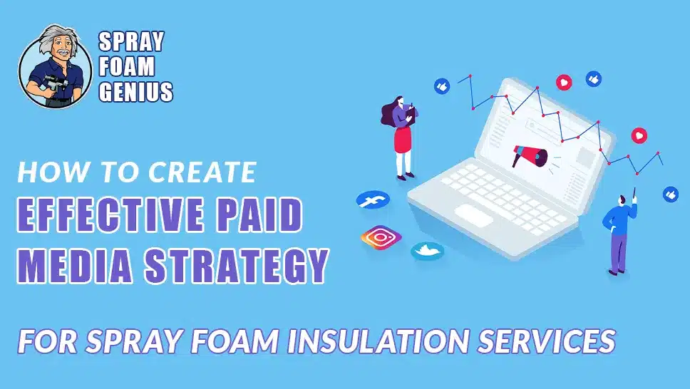 How to Create an Effective Paid Media Strategy for Spray Foam Insulation Services