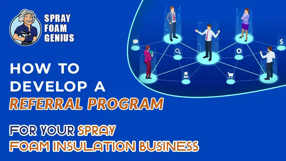 How to Develop a Referral Program for Your Spray Foam Insulation Business
