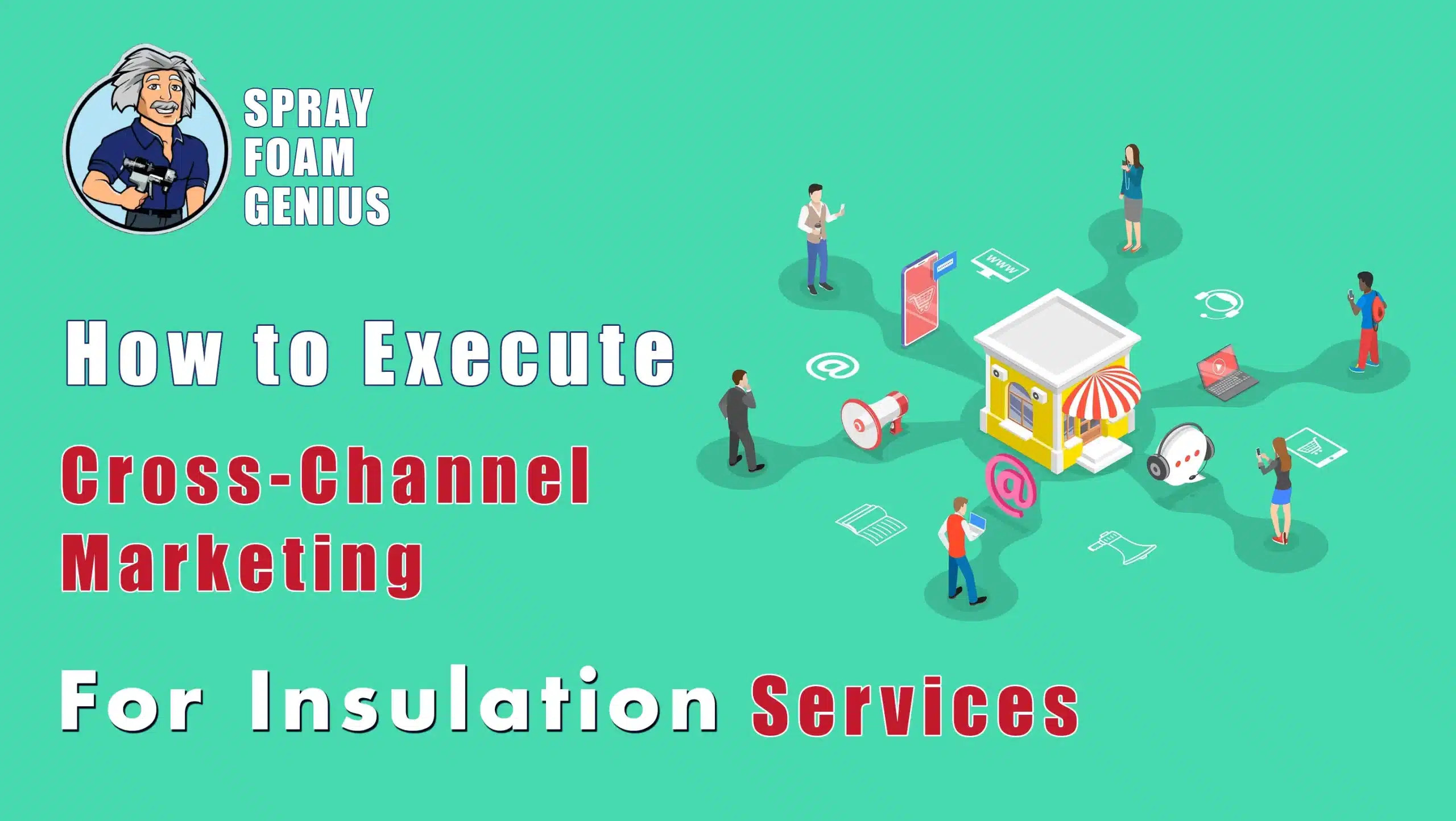 How to Effectively Execute Cross-Channel Marketing for Insulation Services