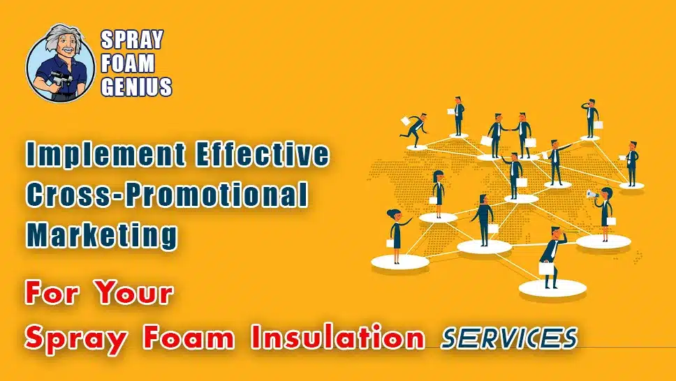 How to Implement Effective Cross-Promotional Marketing for Your Spray Foam Insulation Services