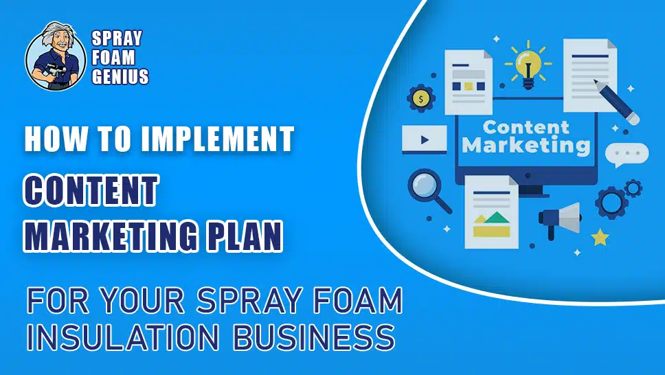 How to Implement a Content Marketing Plan for Your Spray Foam Insulation Business