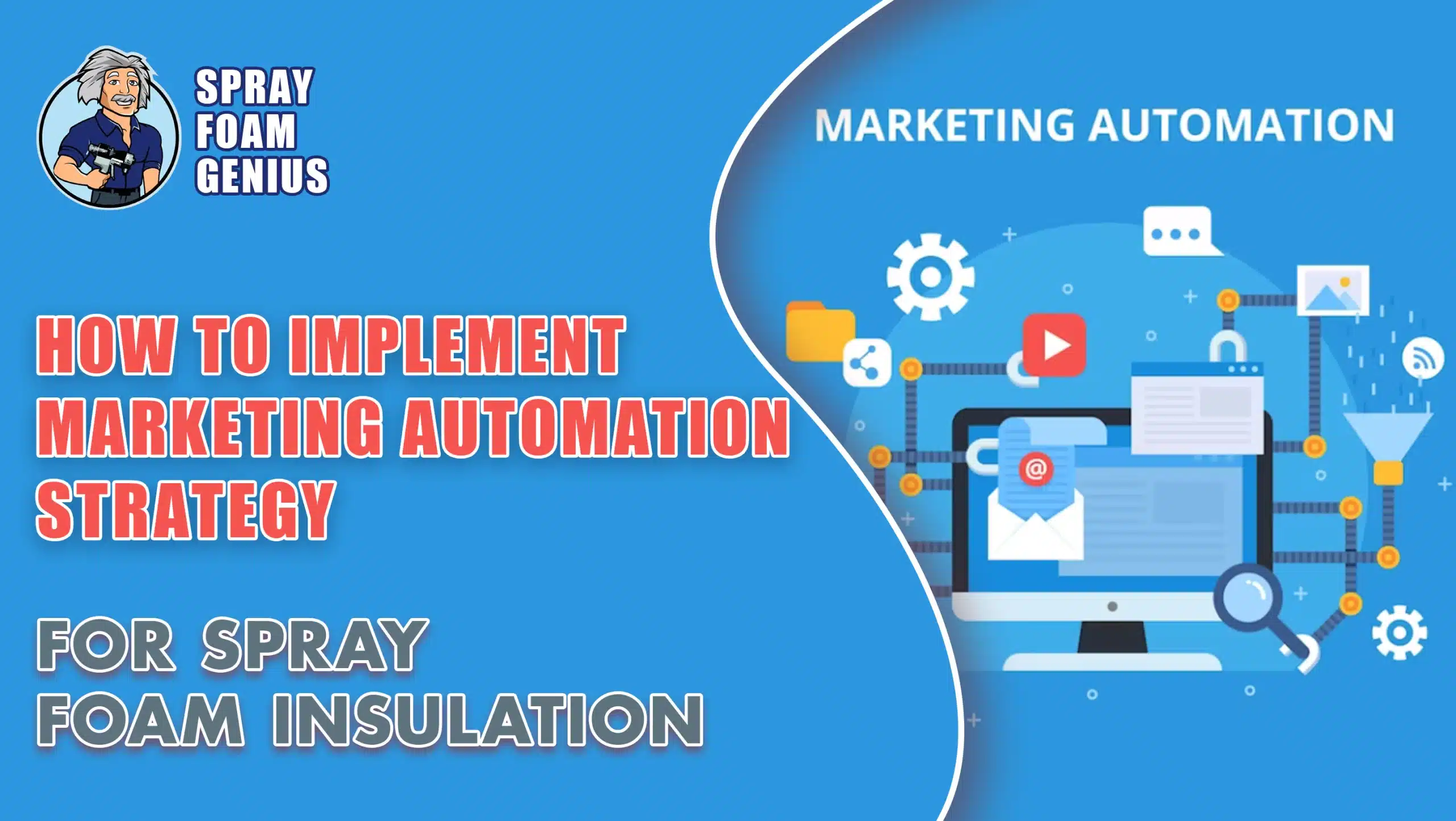 How to Implement a Marketing Automation Strategy for Spray Foam Insulation