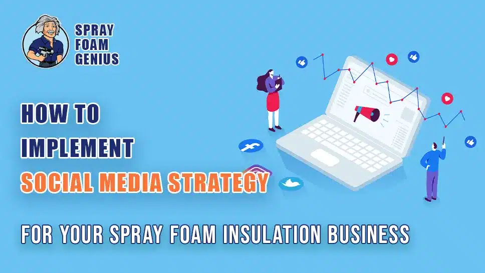 How to Implement a Social Media Strategy for Your Spray Foam Insulation Business