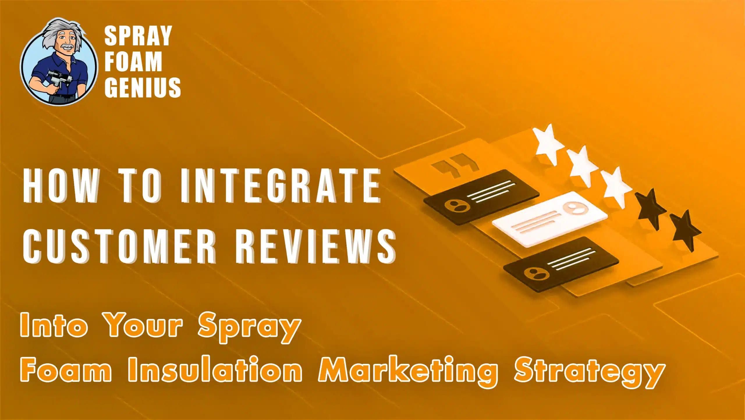 How to Integrate Customer Reviews into Your Spray Foam Insulation Marketing Strategy