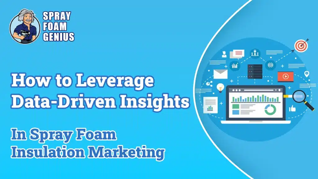 How to Leverage Data-Driven Insights in Spray Foam Insulation Marketing