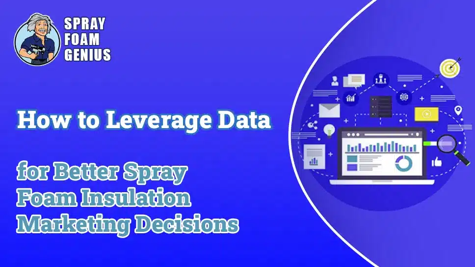 How to Leverage Data for Better Spray Foam Insulation Marketing Decisions