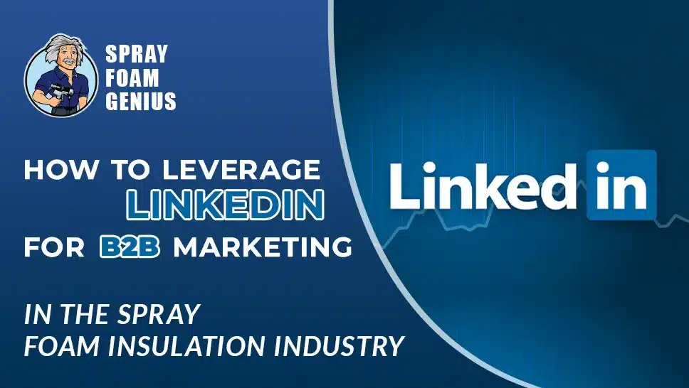 How to Leverage LinkedIn for B2B Marketing in the Spray Foam Insulation Industry