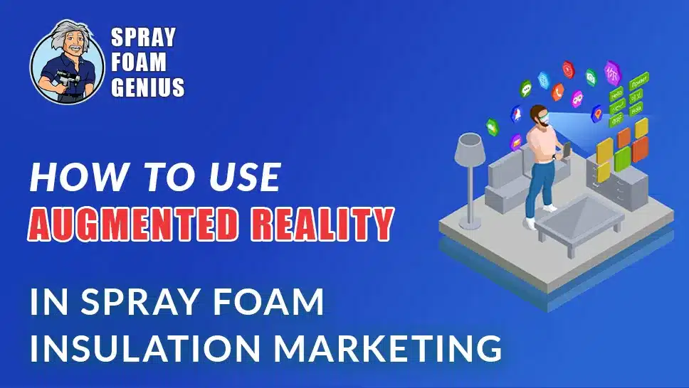 How to Use Augmented Reality in Spray Foam Insulation Marketing