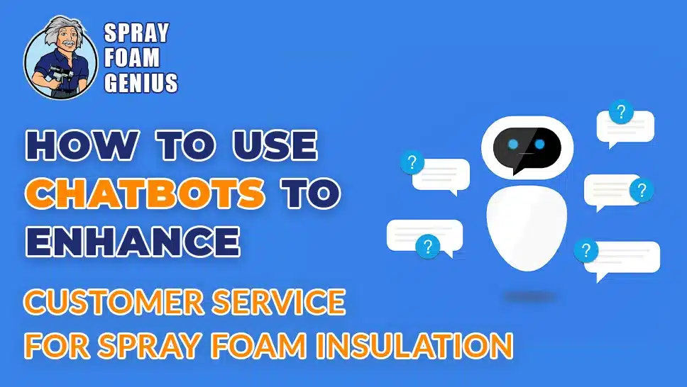 How to Use Chatbots to Enhance Customer Service for Spray Foam Insulation