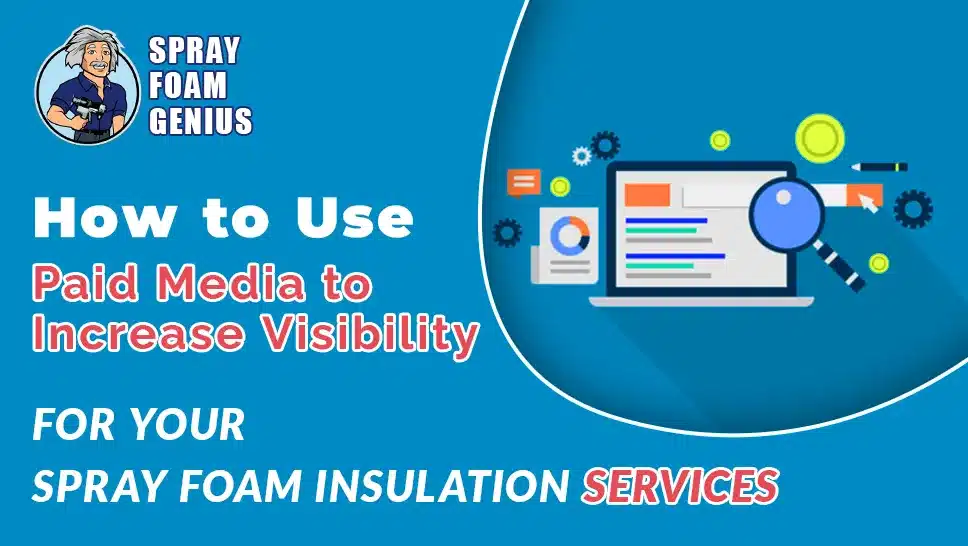How to Use Paid Media to Increase Visibility for Your Spray Foam Insulation Services