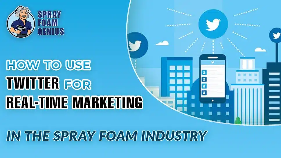 How to Use Twitter for Real-Time Marketing in the Spray Foam Industry