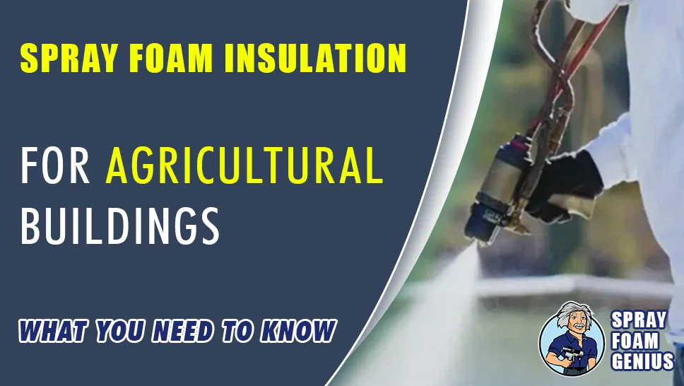 Spray Foam Insulation for Agricultural Buildings What You Need to Know