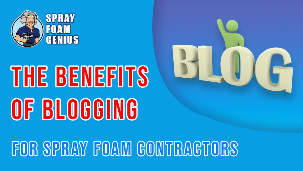 The Benefits of Blogging for Spray Foam Insulation Contractors