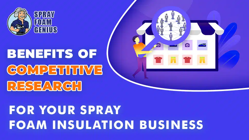 The Benefits of Conducting Competitive Research for Your Spray Foam Insulation Business