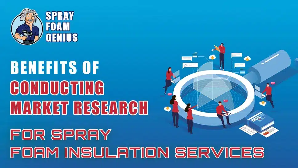 The Benefits of Conducting Market Research for Spray Foam Insulation Services