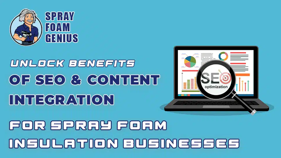 The Benefits of Integrating SEO and Content Marketing for Spray Foam Insulation Businesses
