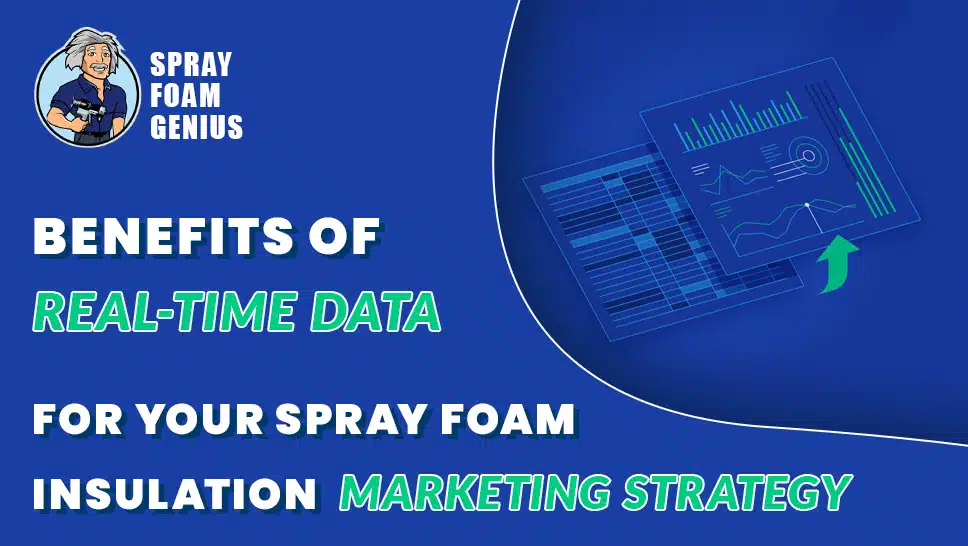 The Benefits of Real-Time Data for Your Spray Foam Insulation Marketing Strategy