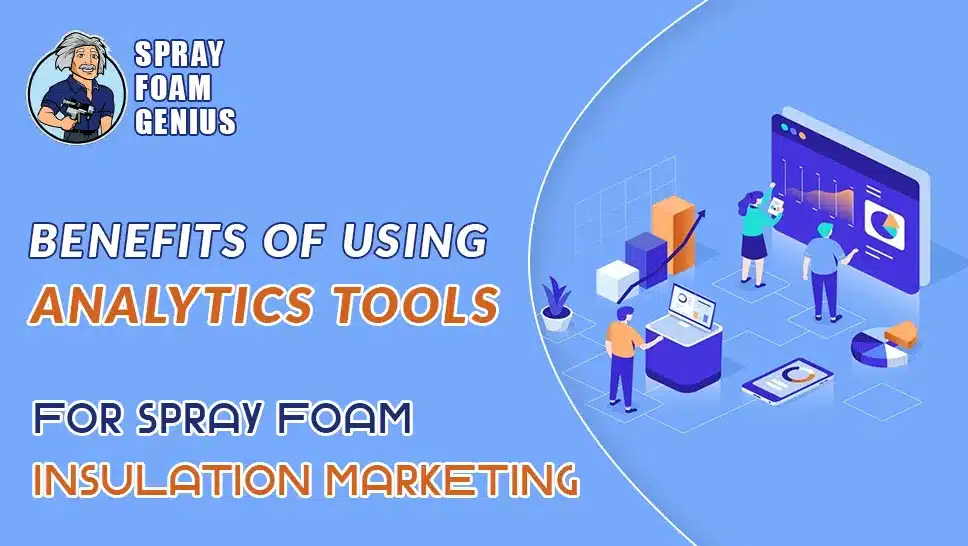 The Benefits of Using Analytics Tools for Spray Foam Insulation Marketing