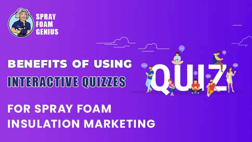 The Benefits of Using Interactive Quizzes for Spray Foam Insulation Marketing