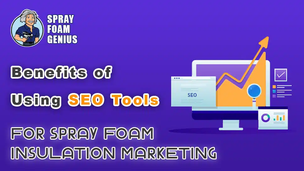 The Benefits of Using SEO Tools for Spray Foam Insulation Marketing