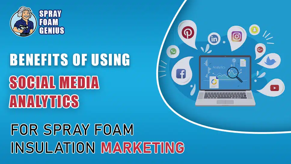The Benefits of Using Social Media Analytics for Spray Foam Insulation Marketing