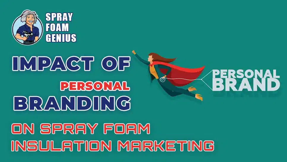 The Impact of Personal Branding on Spray Foam Insulation Marketing
