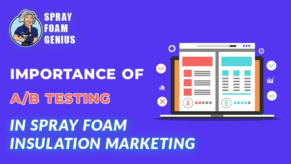 The Importance of A B Testing in Spray Foam Insulation Marketing