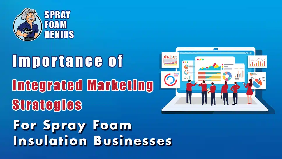 The Importance of Integrated Marketing Strategies for Spray Foam Insulation Businesses
