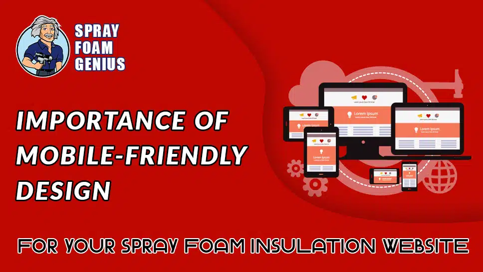 The Importance of Mobile-Friendly Design for Your Spray Foam Insulation Website