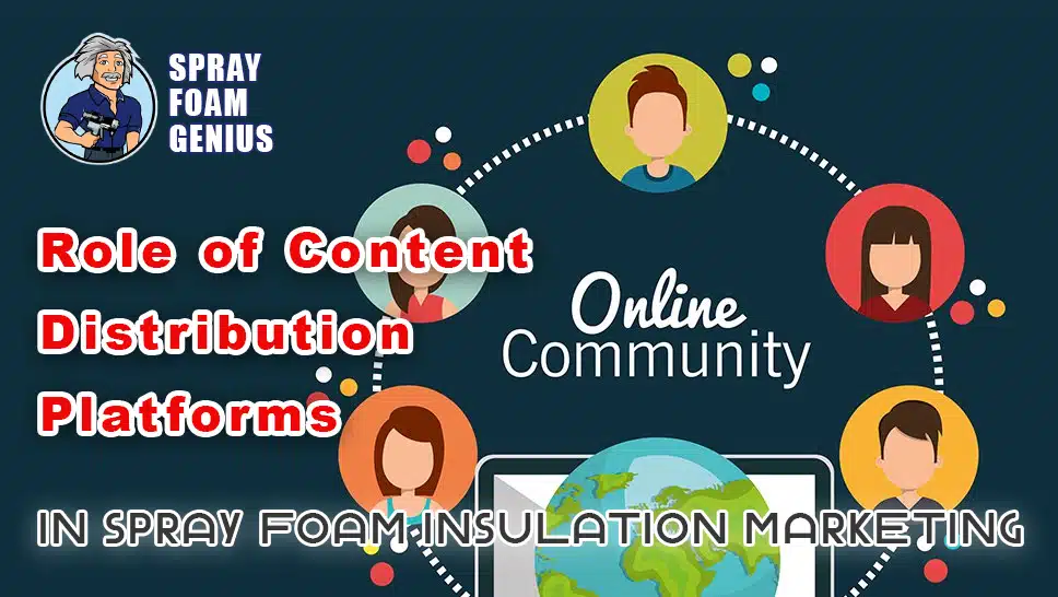 The Role of Content Distribution Platforms in Spray Foam Insulation Marketing