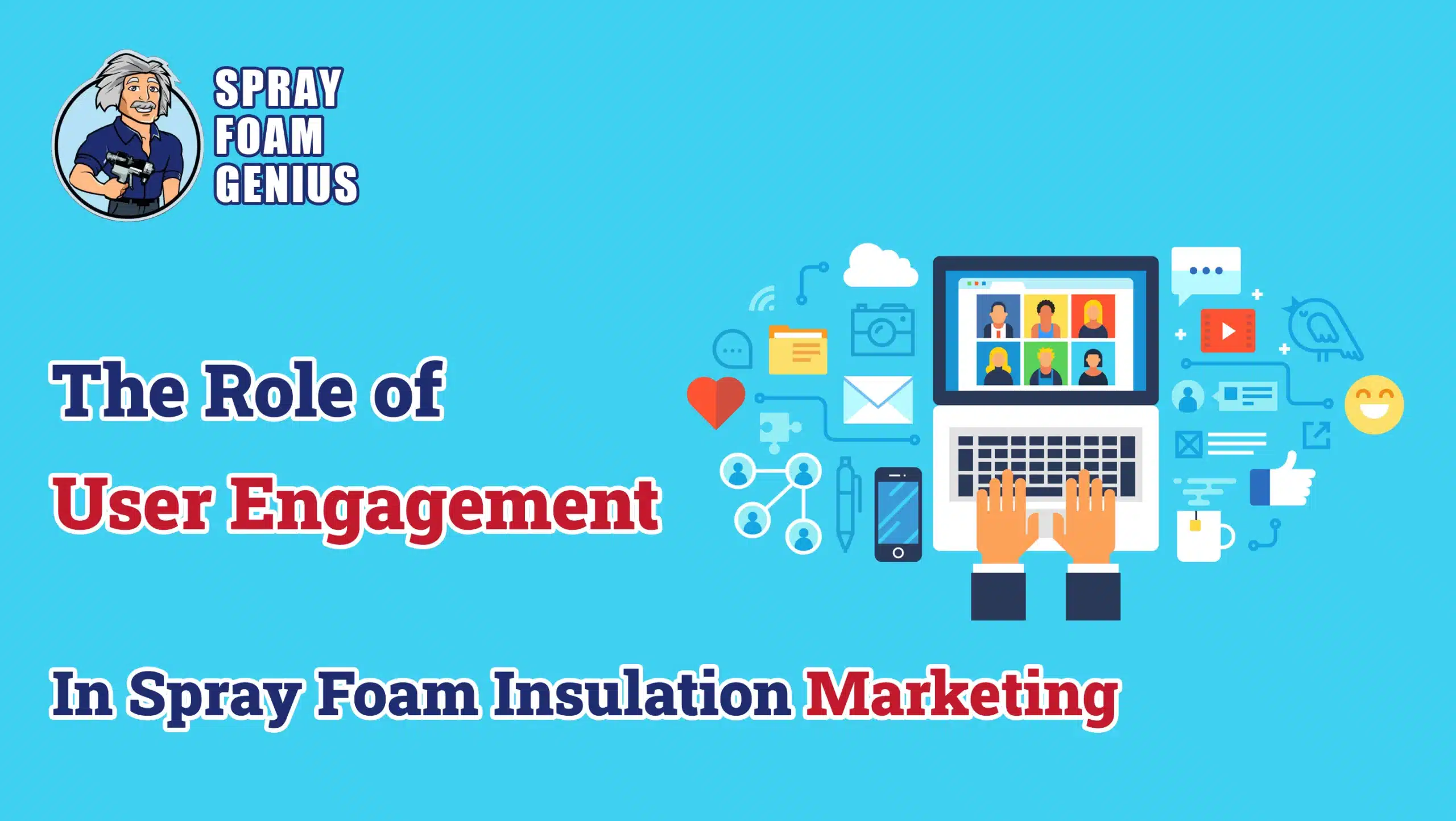The Role of User Engagement in Spray Foam Insulation Marketing