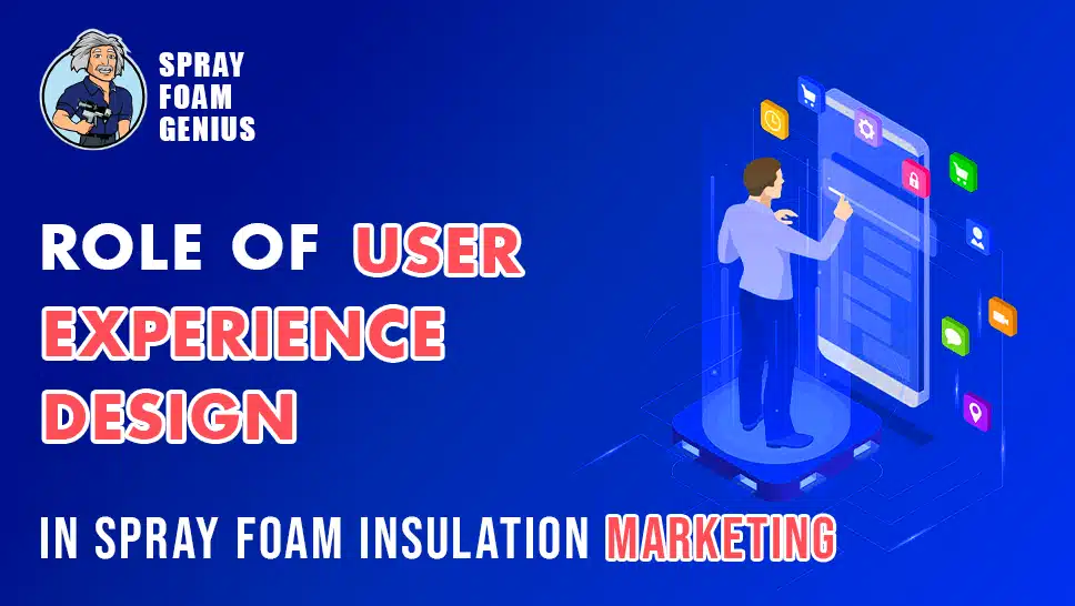 The Role of User Experience Design in Spray Foam Insulation Marketing