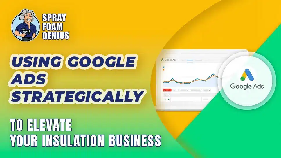 Using Google Ads Strategically to Elevate Your Insulation Business