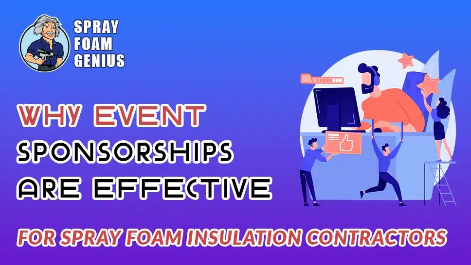 Why Event Sponsorships Are Effective for Spray Foam Insulation Contractors