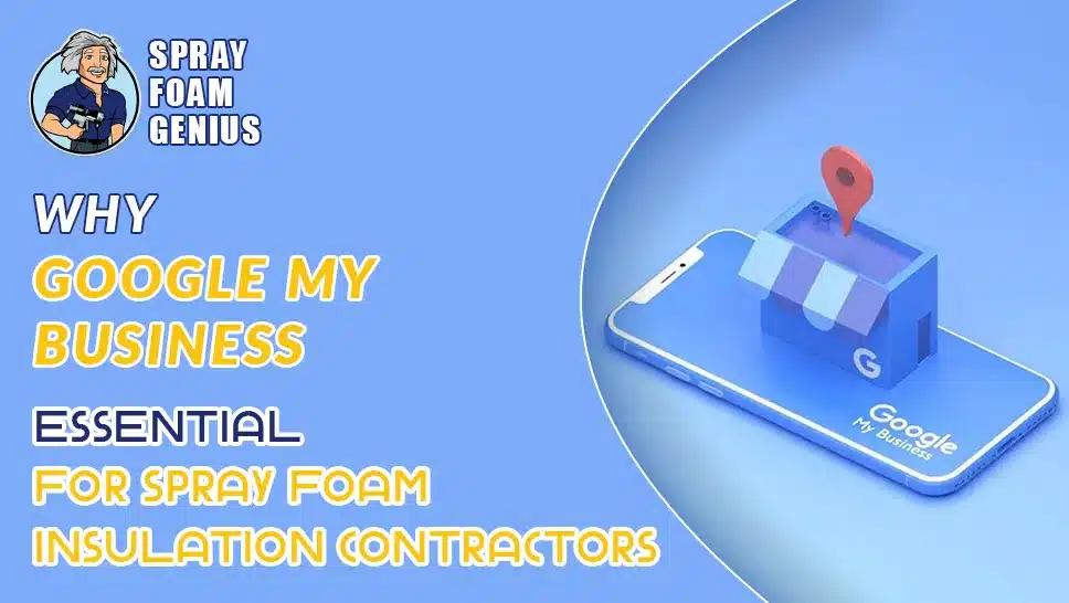 Why Google My Business is Essential for Spray Foam Insulation Contractors