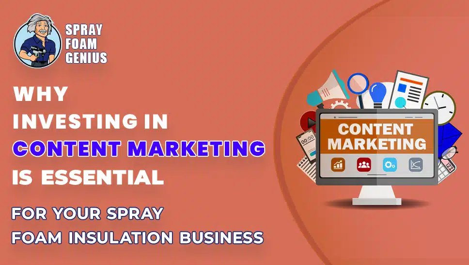Why Investing in Content Marketing Is Essential for Your Spray Foam Insulation Business