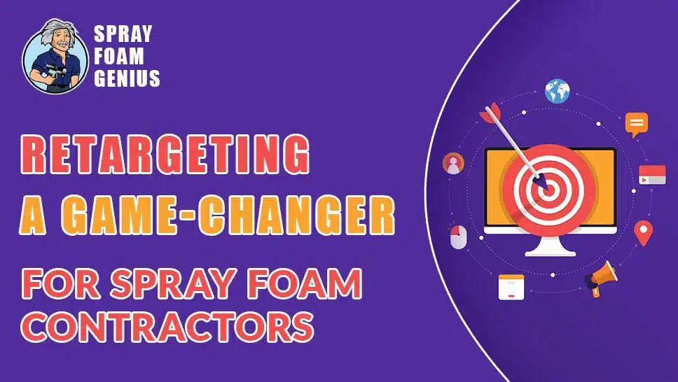 Why Retargeting is a Game-Changer for Spray Foam Insulation Contractors