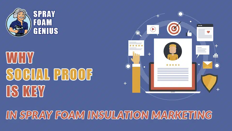 Why Social Proof is Key in Spray Foam Insulation Marketing