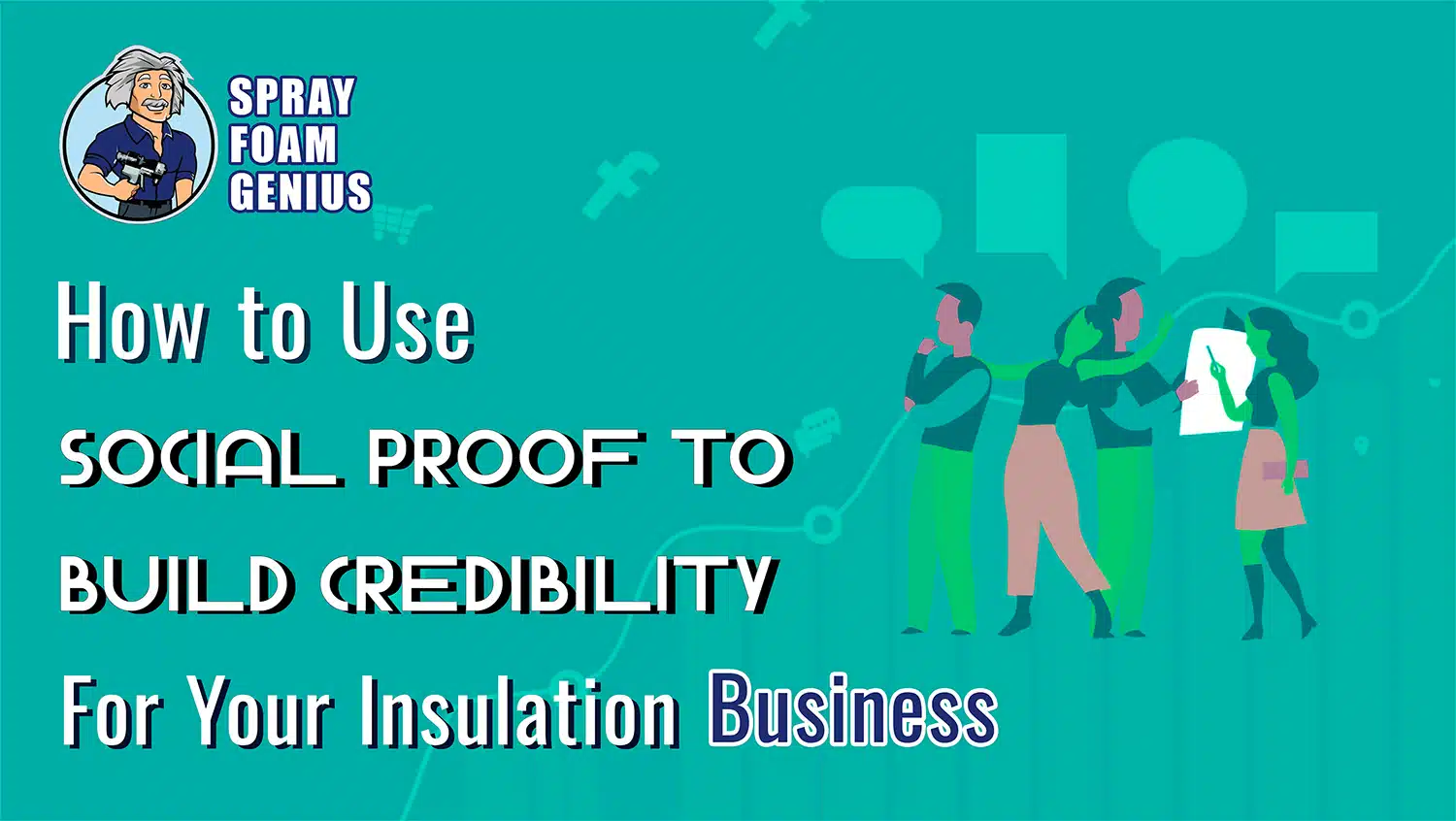 How to Use Social Proof to Build Credibility for Your Insulation Business